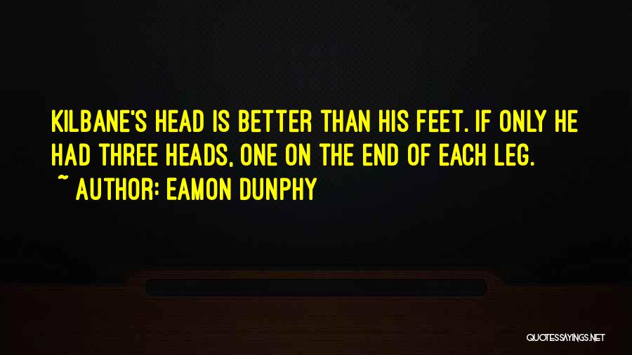 More Heads Are Better Than One Quotes By Eamon Dunphy