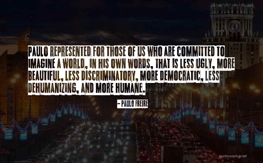 More Humane Quotes By Paulo Freire More Humane Quotes By Paulo Freire