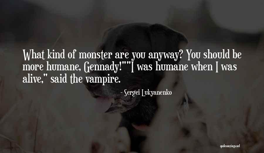 More Humane Quotes By Sergei Lukyanenko More Humane Quotes By Sergei Lukyanenko