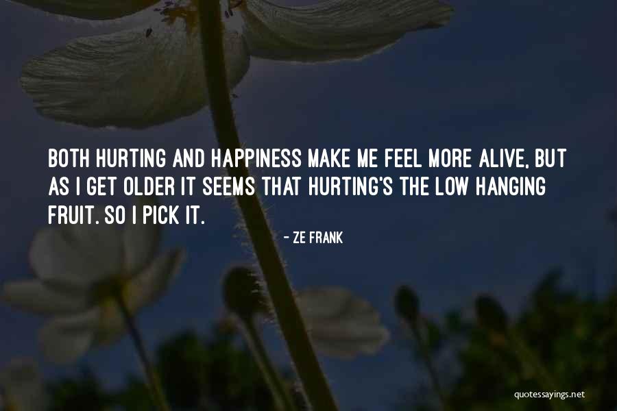 More I Get Hurt Quotes By Ze Frank More I Get Hurt Quotes By Ze Frank