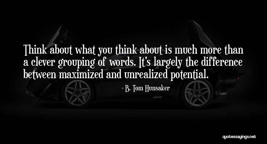 More Inspirational Quotes By B. Tom Hunsaker More Inspirational Quotes By B. Tom Hunsaker