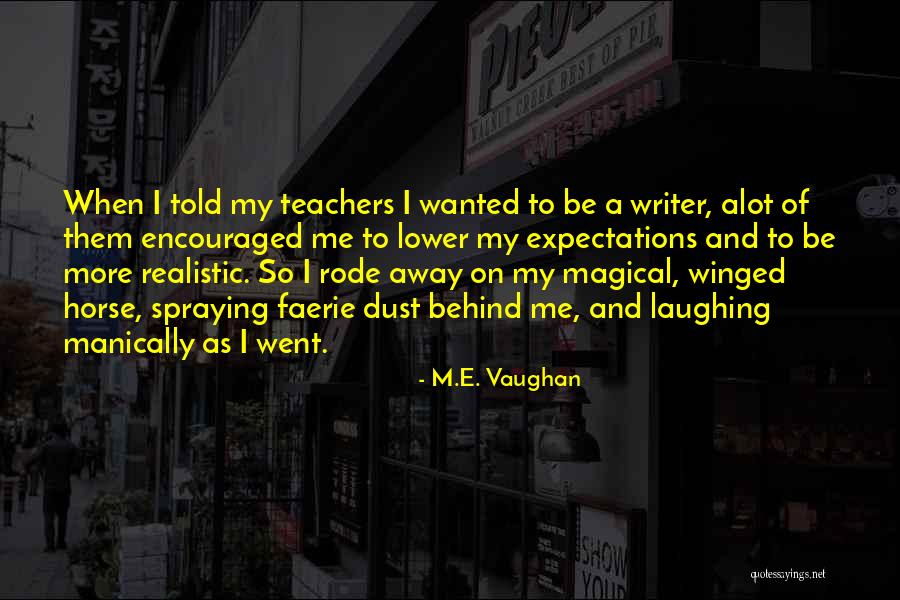 More Inspirational Quotes By M.E. Vaughan More Inspirational Quotes By M.E. Vaughan