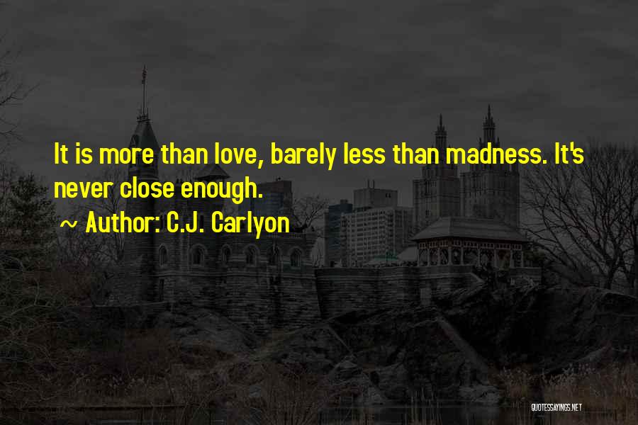 More Is Never Enough Quotes By C.J. Carlyon