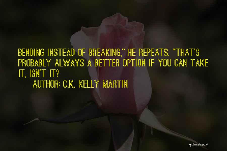 More Isn Always Better Quotes By C.K. Kelly Martin