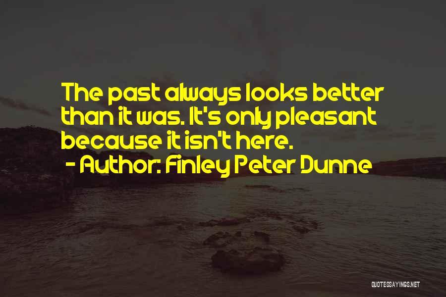 More Isn Always Better Quotes By Finley Peter Dunne