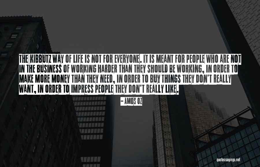 More Life Than Money Quotes By Amos Oz More Life Than Money Quotes By Amos Oz