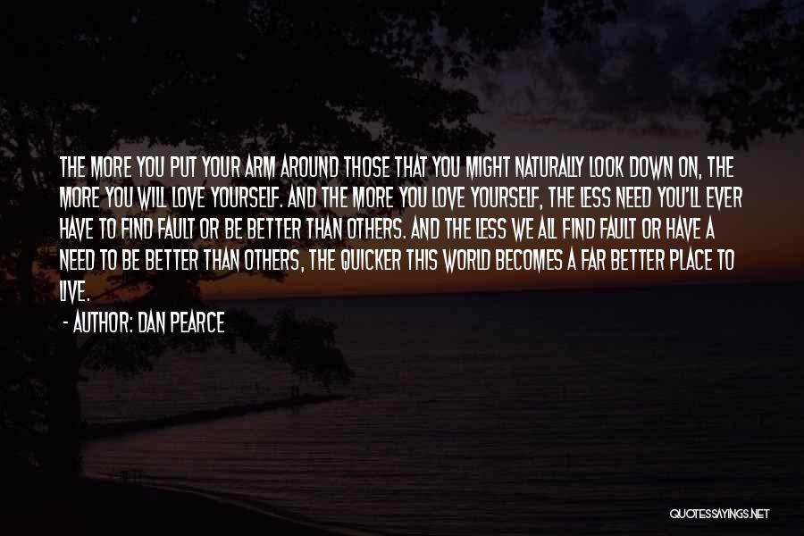 More Love Less Hate Quotes By Dan Pearce