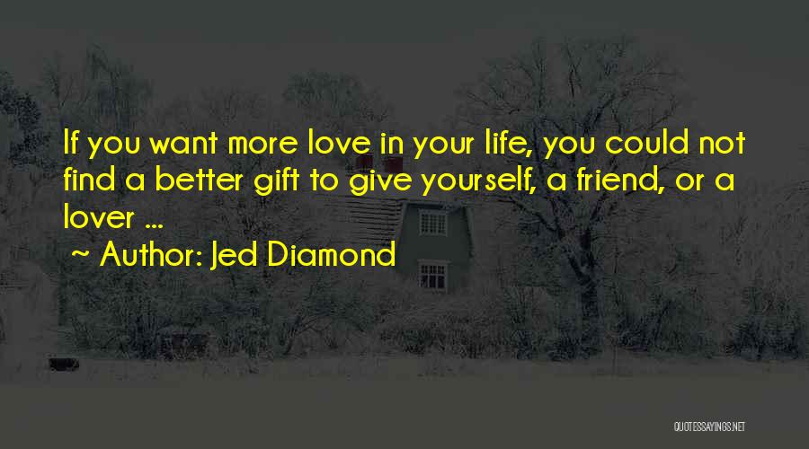 More Love You Give Quotes By Jed Diamond