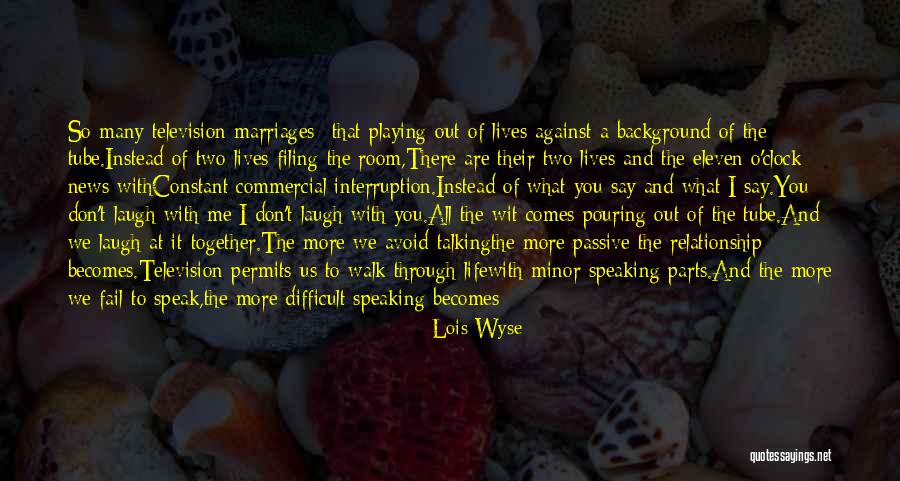 More Marriage Quotes By Lois Wyse