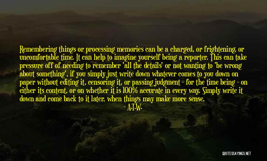 More Memories To Come Quotes By A.T.W. More Memories To Come Quotes By A.T.W.