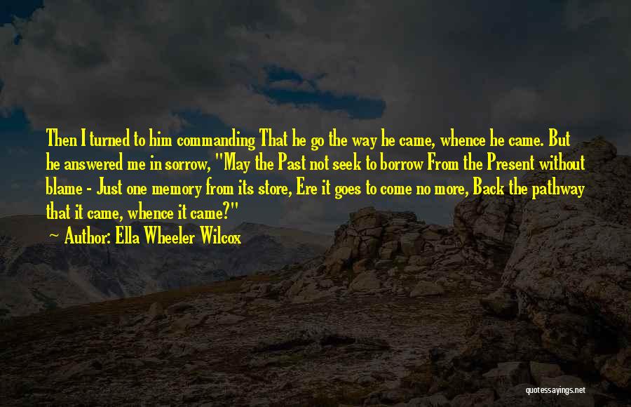 More Memories To Come Quotes By Ella Wheeler Wilcox