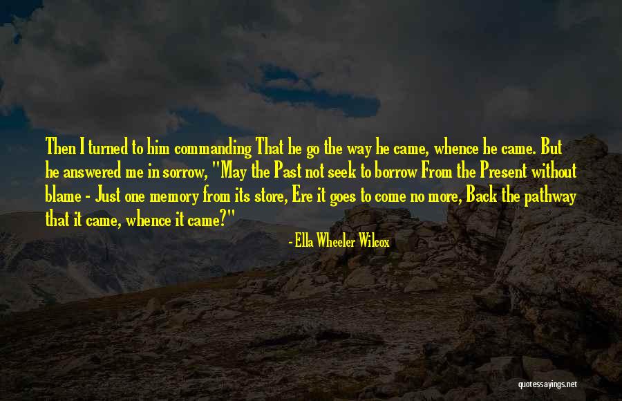 More Memories To Come Quotes By Ella Wheeler Wilcox