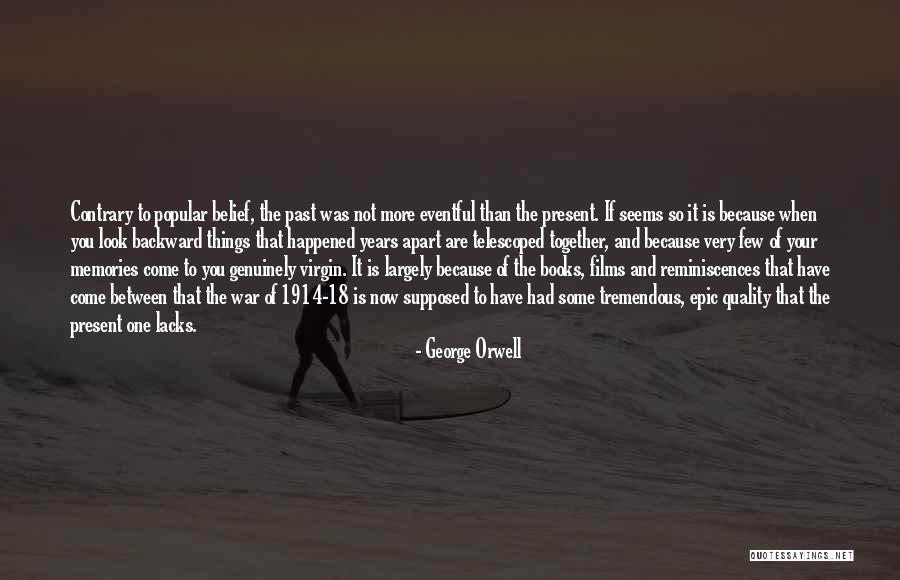 More Memories To Come Quotes By George Orwell