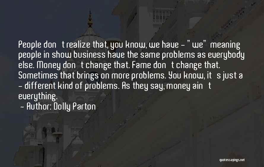More Money More Problems Quotes By Dolly Parton