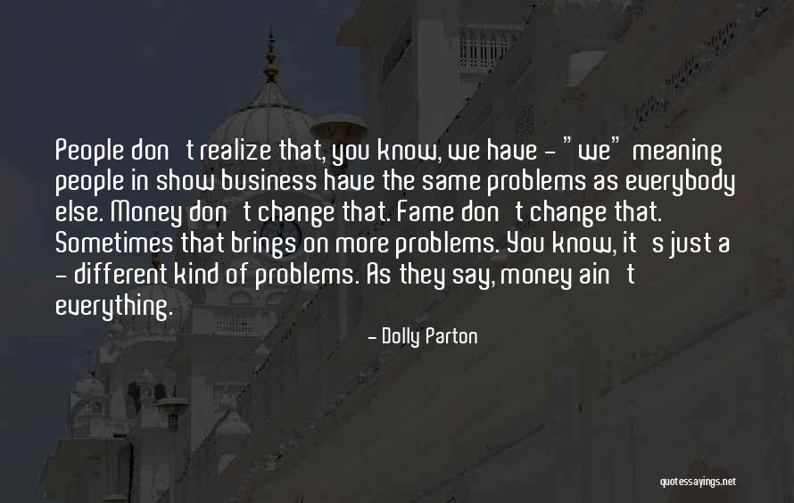 More Money More Problems Quotes By Dolly Parton