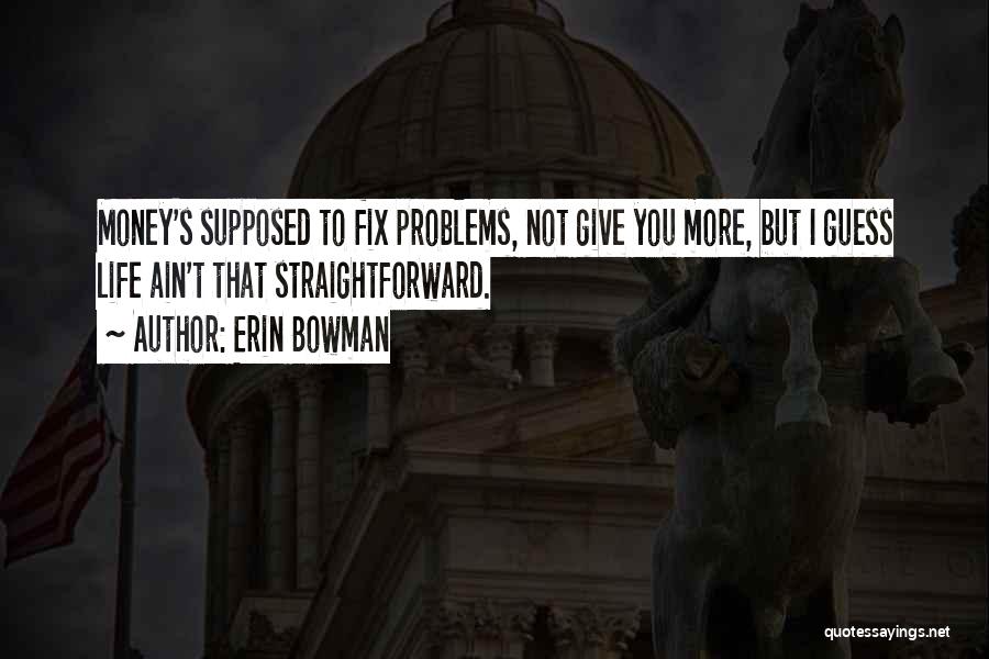 More Money More Problems Quotes By Erin Bowman