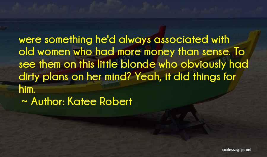 More Money Than Sense Quotes By Katee Robert