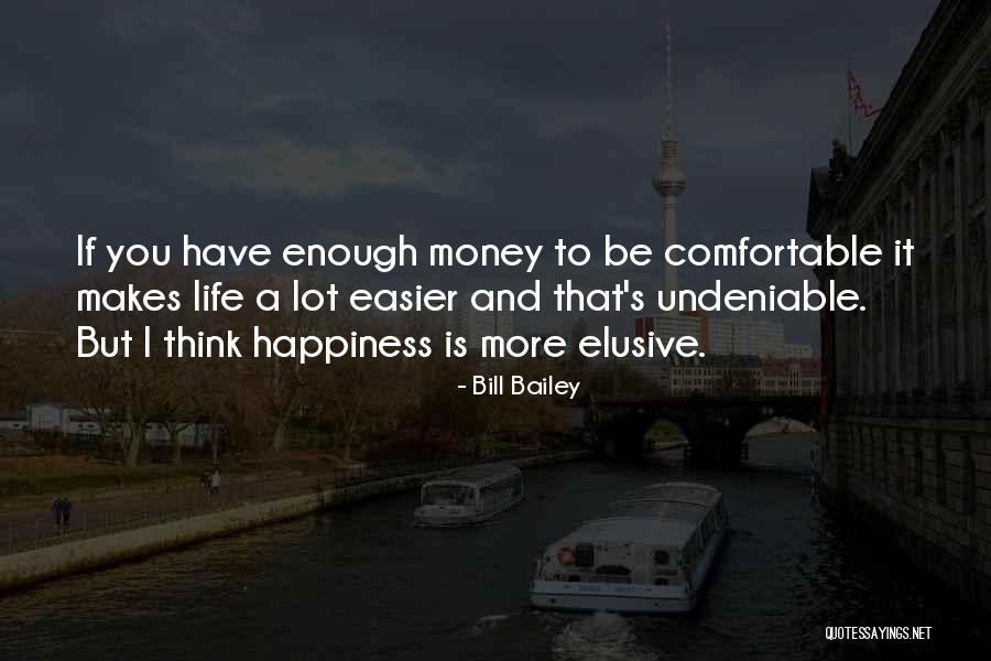 More Money You Have Quotes By Bill Bailey More Money You Have Quotes By Bill Bailey