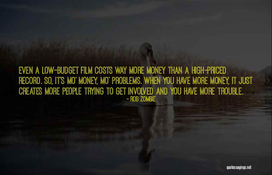 More Money You Have Quotes By Rob Zombie More Money You Have Quotes By Rob Zombie