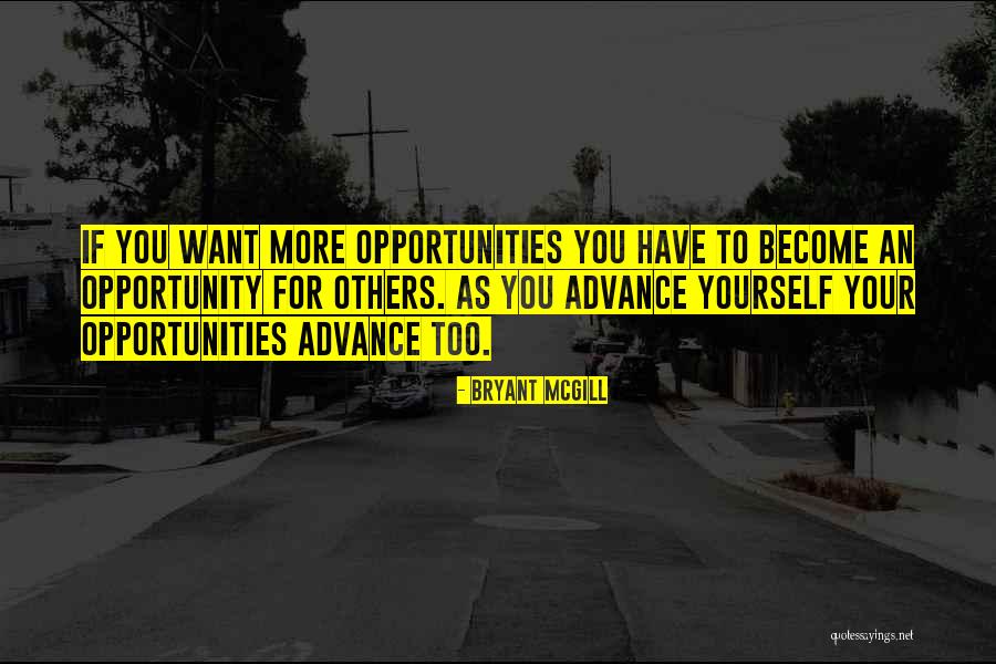 More Opportunities Quotes By Bryant McGill More Opportunities Quotes By Bryant McGill