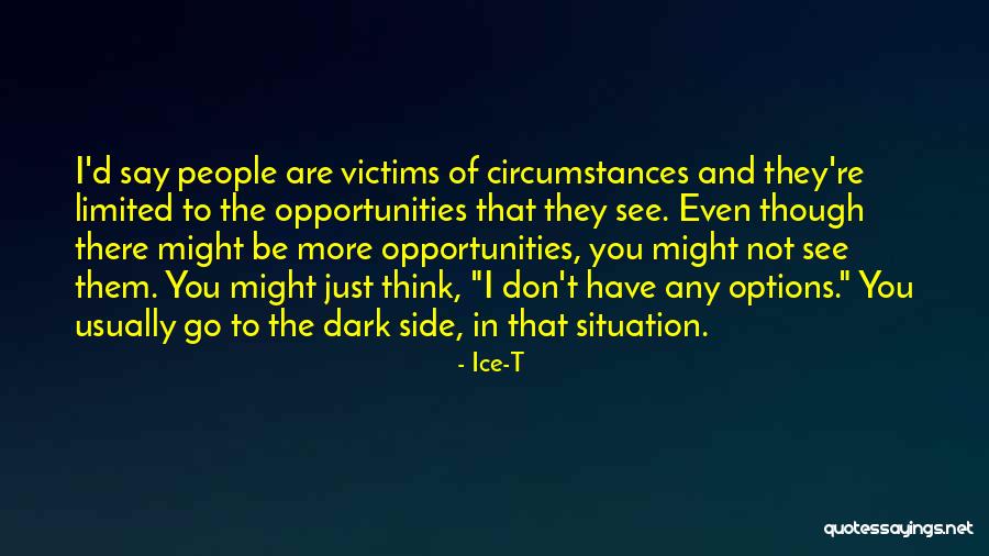 More Opportunities Quotes By Ice-T More Opportunities Quotes By Ice-T
