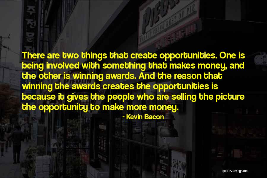 More Opportunities Quotes By Kevin Bacon More Opportunities Quotes By Kevin Bacon