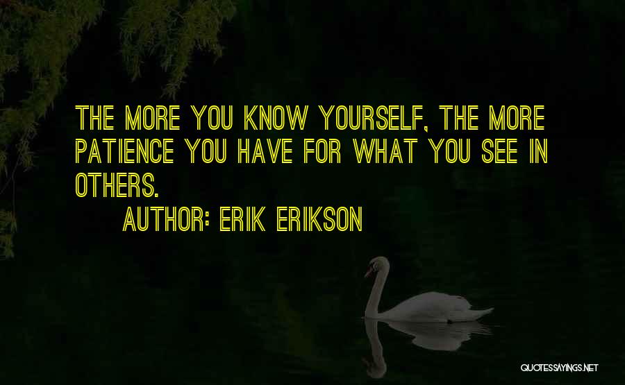 More Patience Quotes By Erik Erikson