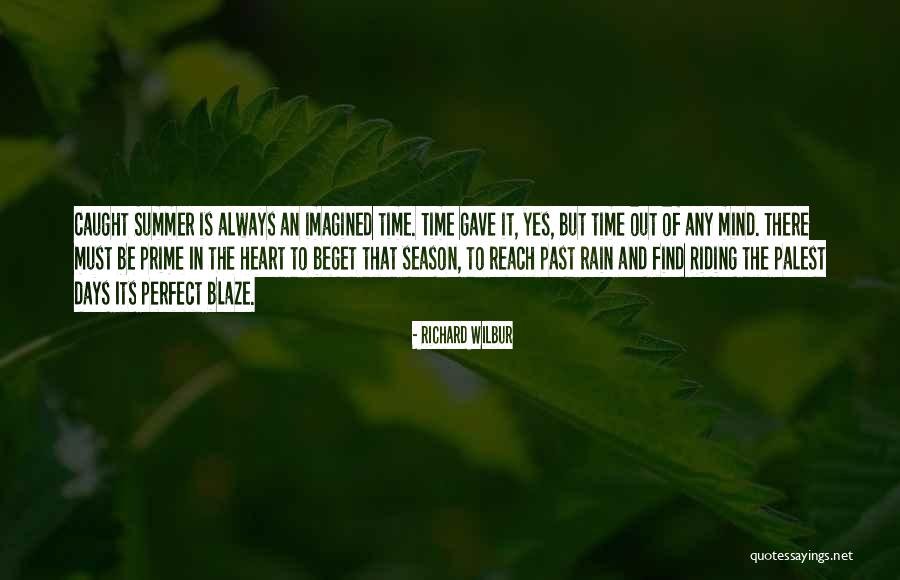 More Perfect Season Quotes By Richard Wilbur More Perfect Season Quotes By Richard Wilbur