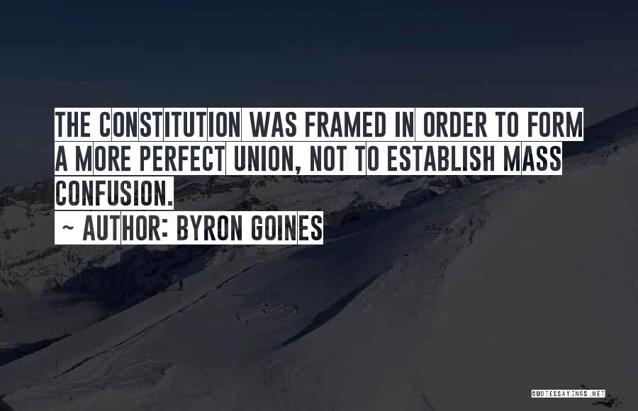 More Perfect Union Quotes By Byron Goines