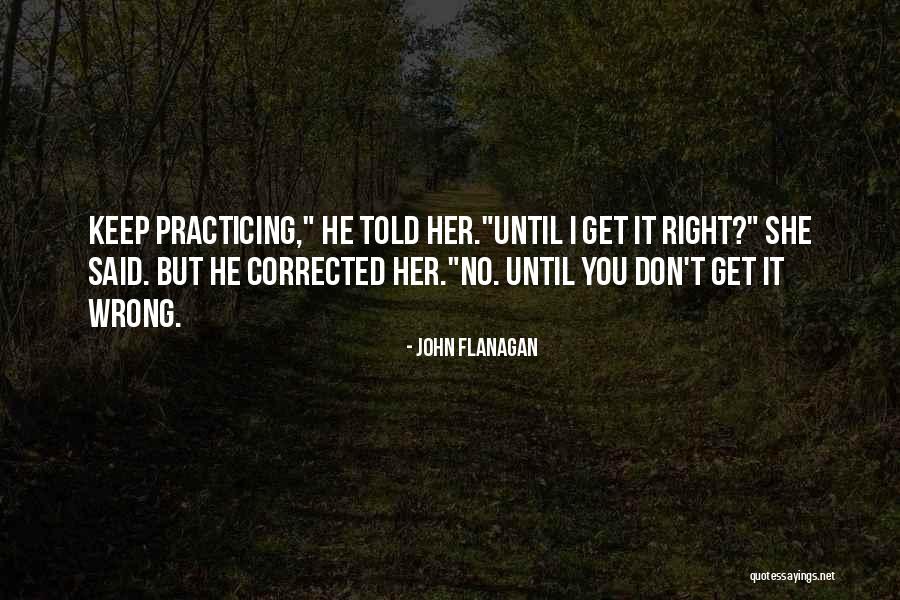 More Practice Makes Perfect Quotes By John Flanagan More Practice Makes Perfect Quotes By John Flanagan
