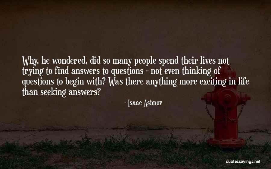 More Questions Than Answers Quotes By Isaac Asimov More Questions Than Answers Quotes By Isaac Asimov