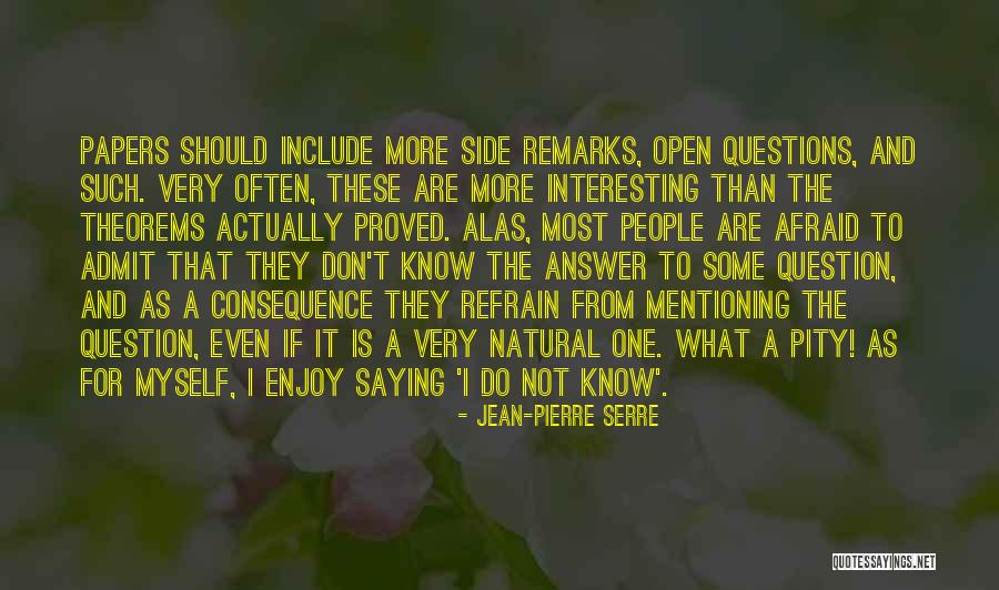 More Questions Than Answers Quotes By Jean-Pierre Serre More Questions Than Answers Quotes By Jean-Pierre Serre