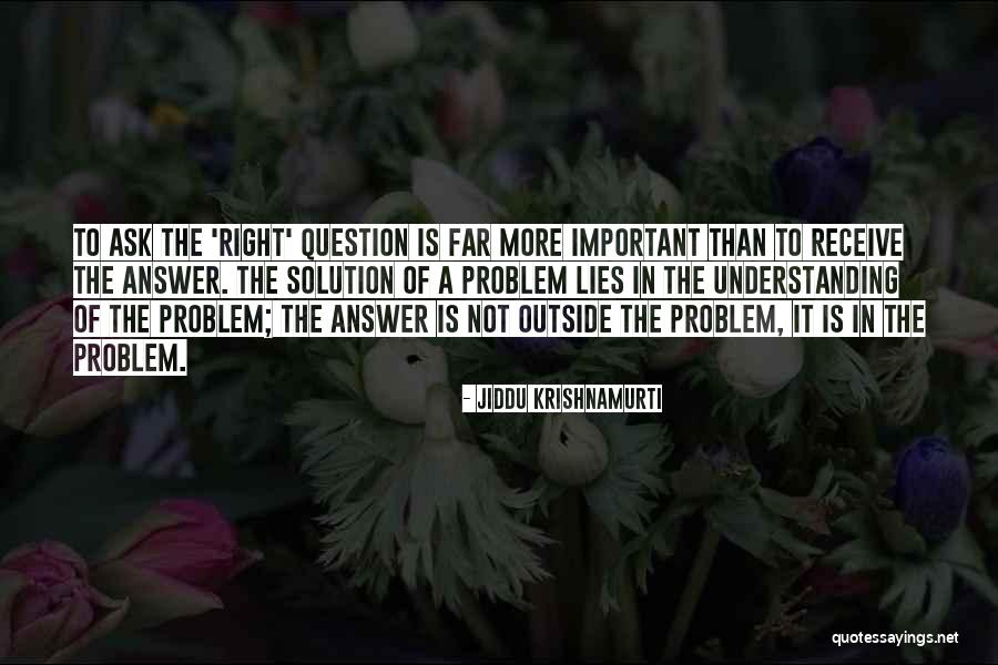 More Questions Than Answers Quotes By Jiddu Krishnamurti More Questions Than Answers Quotes By Jiddu Krishnamurti