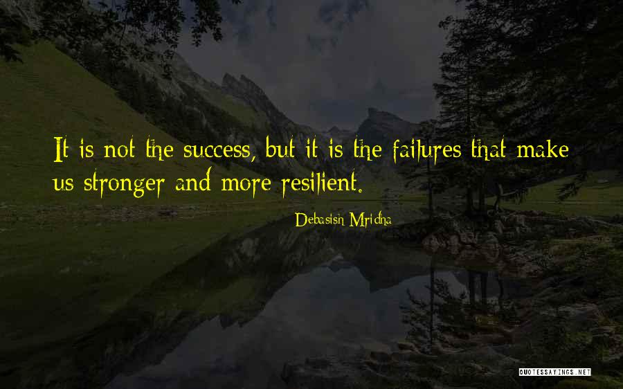 More Resilient Quotes By Debasish Mridha More Resilient Quotes By Debasish Mridha