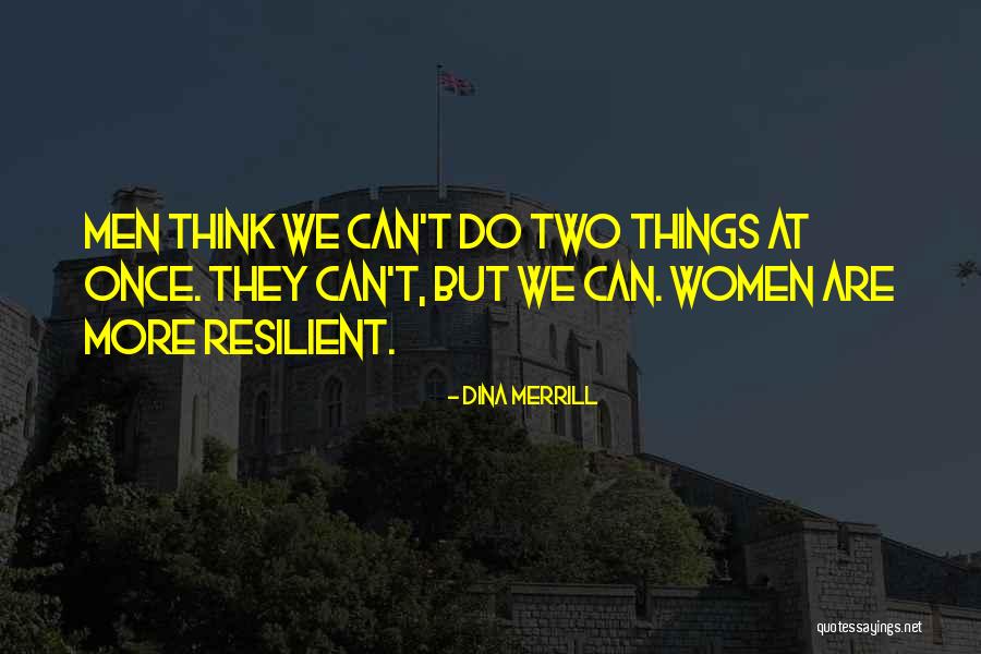 More Resilient Quotes By Dina Merrill More Resilient Quotes By Dina Merrill