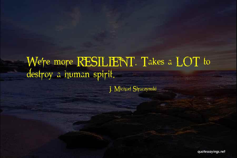 More Resilient Quotes By J. Michael Straczynski More Resilient Quotes By J. Michael Straczynski
