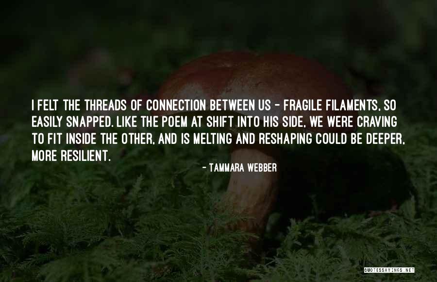 More Resilient Quotes By Tammara Webber More Resilient Quotes By Tammara Webber
