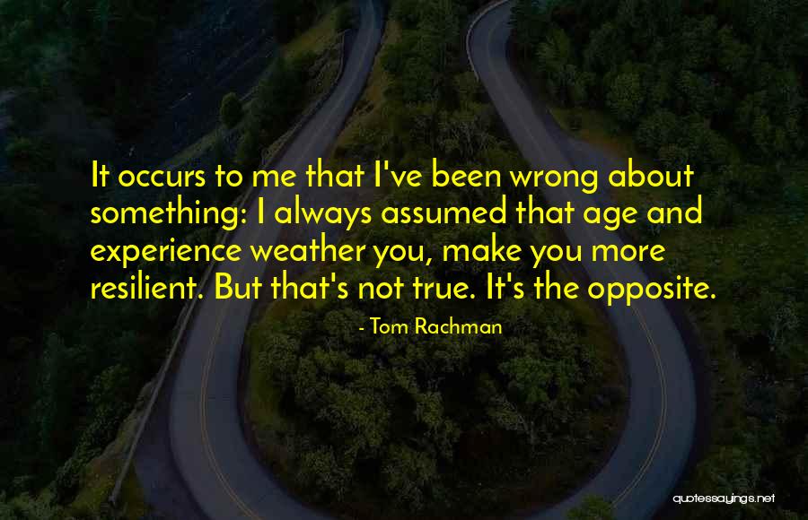 More Resilient Quotes By Tom Rachman More Resilient Quotes By Tom Rachman