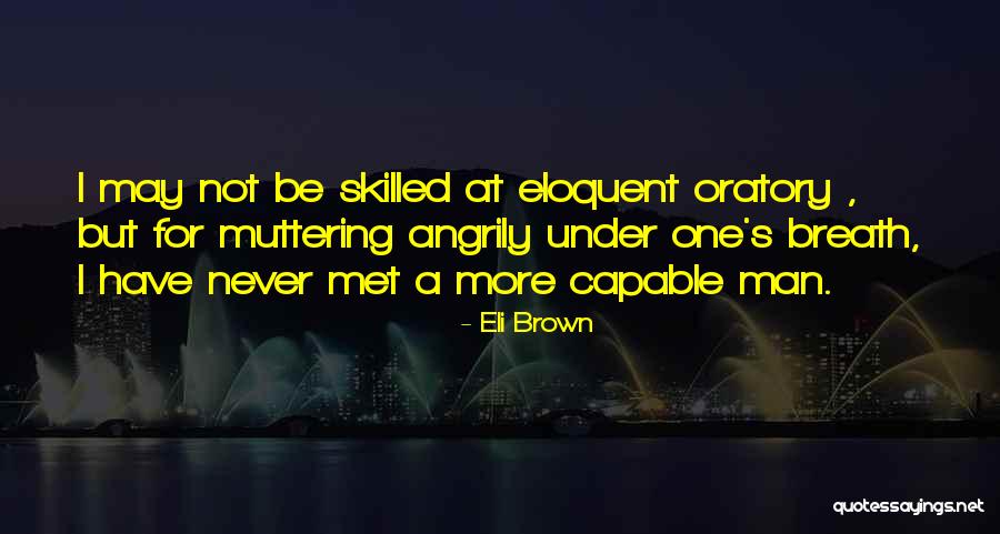 More Skilled Quotes By Eli Brown More Skilled Quotes By Eli Brown