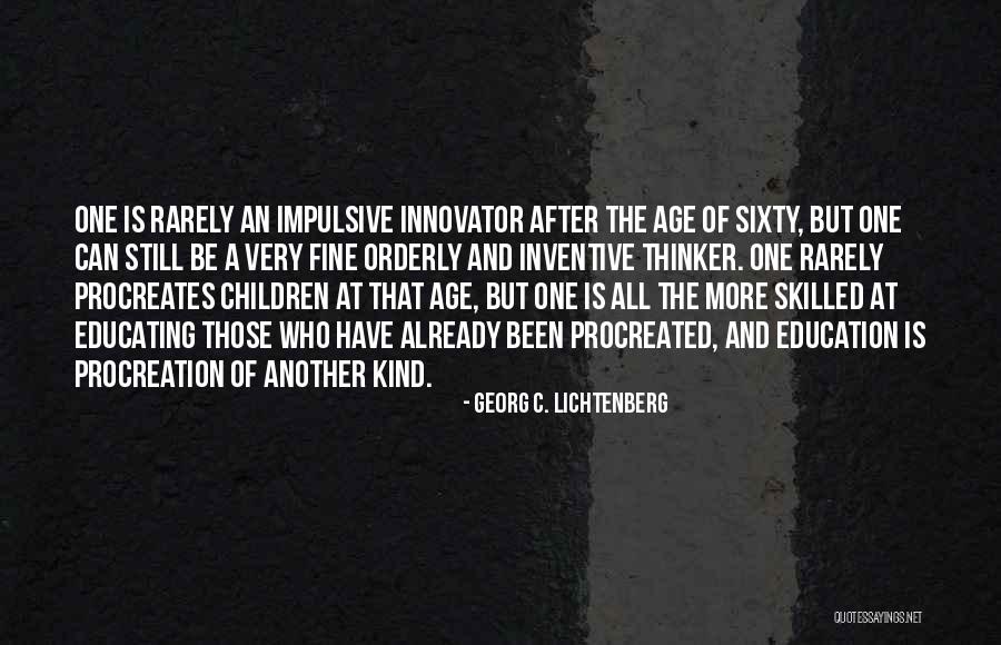 More Skilled Quotes By Georg C. Lichtenberg More Skilled Quotes By Georg C. Lichtenberg