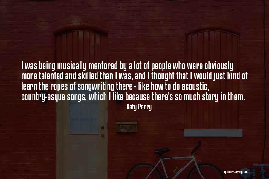 More Skilled Quotes By Katy Perry More Skilled Quotes By Katy Perry