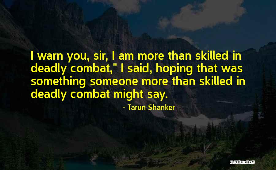 More Skilled Quotes By Tarun Shanker More Skilled Quotes By Tarun Shanker