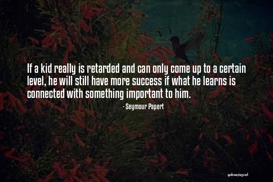 More Success To Come Quotes By Seymour Papert More Success To Come Quotes By Seymour Papert