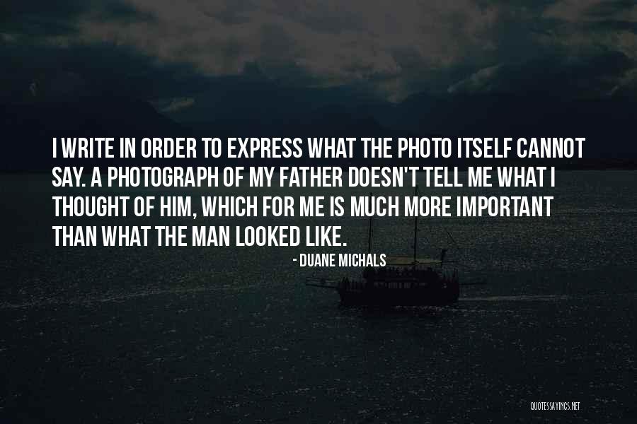 More Than A Father Quotes By Duane Michals More Than A Father Quotes By Duane Michals