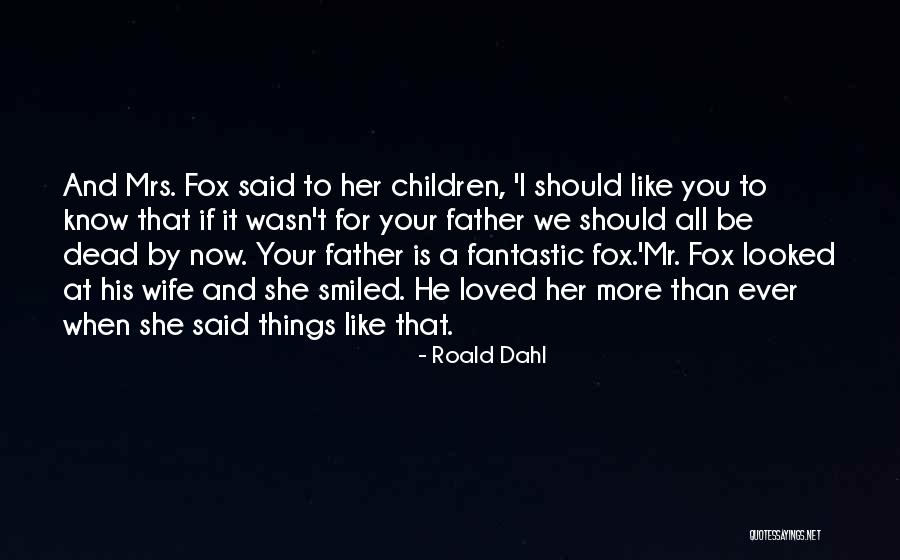 More Than A Father Quotes By Roald Dahl More Than A Father Quotes By Roald Dahl