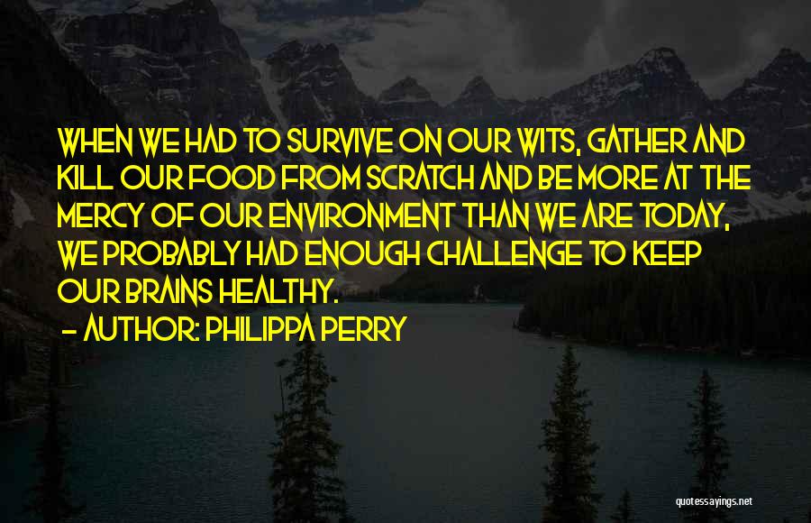 More Than Enough Quotes By Philippa Perry