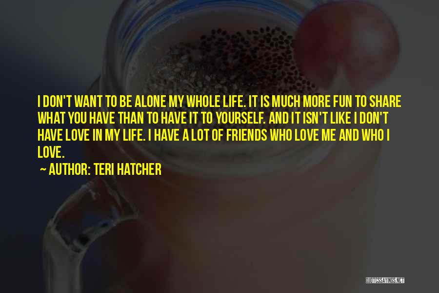 More Than Friends Love Quotes By Teri Hatcher
