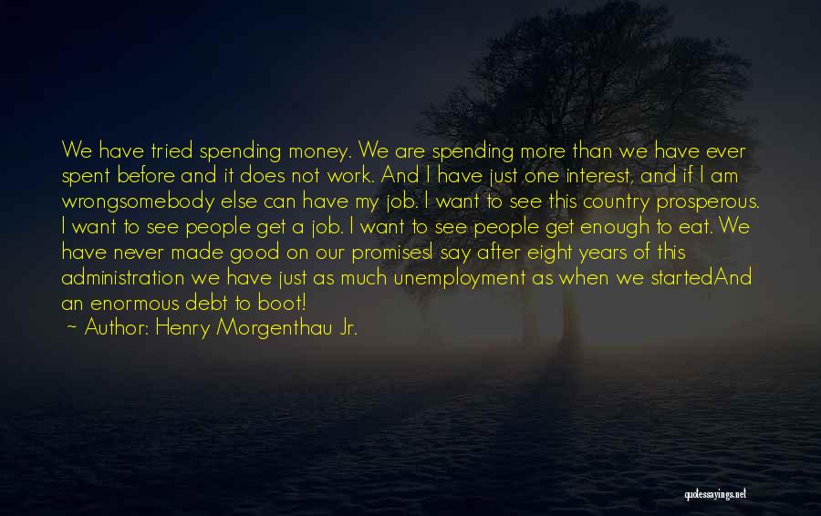 More Than Good Enough Quotes By Henry Morgenthau Jr.