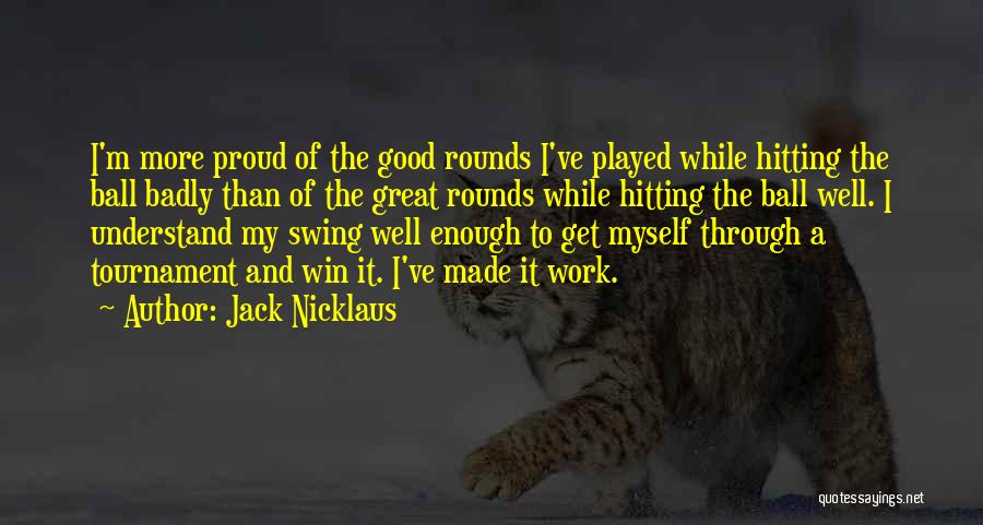 More Than Good Enough Quotes By Jack Nicklaus