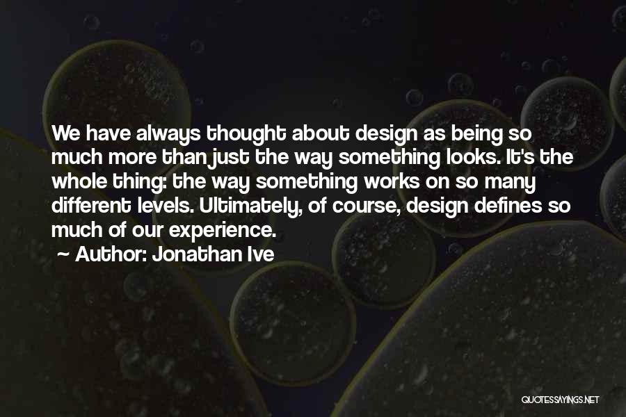 More Than Just Looks Quotes By Jonathan Ive